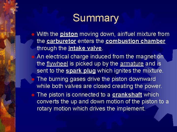Summary With the piston moving down, air/fuel mixture from the carburetor enters the combustion