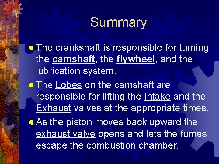 Summary ® The crankshaft is responsible for turning the camshaft, the flywheel, and the