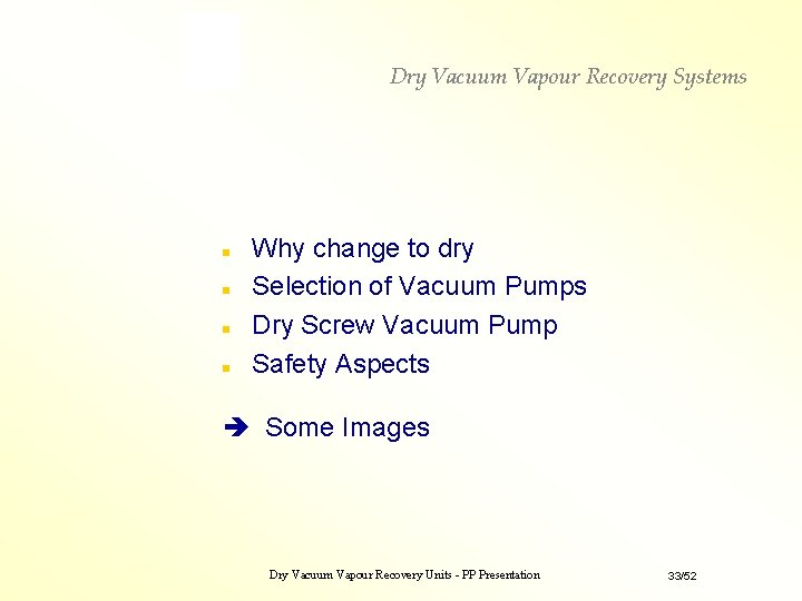 Dry Vacuum Vapour Recovery Systems n n Why change to dry Selection of Vacuum Dry Vacuum Vapour Recovery Systems n n Why change to dry Selection of Vacuum