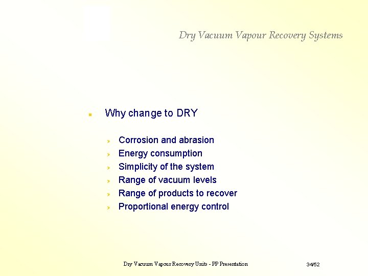 Dry Vacuum Vapour Recovery Systems n Why change to DRY Corrosion and abrasion Energy Dry Vacuum Vapour Recovery Systems n Why change to DRY Corrosion and abrasion Energy