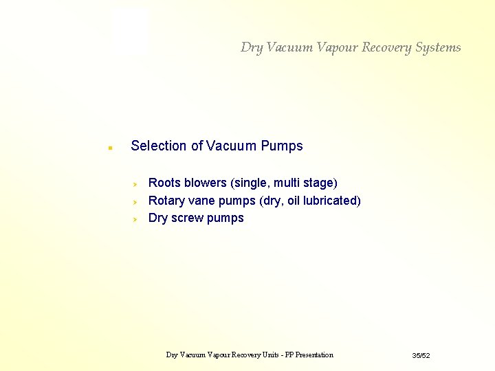 Dry Vacuum Vapour Recovery Systems n Selection of Vacuum Pumps Roots blowers (single, multi Dry Vacuum Vapour Recovery Systems n Selection of Vacuum Pumps Roots blowers (single, multi