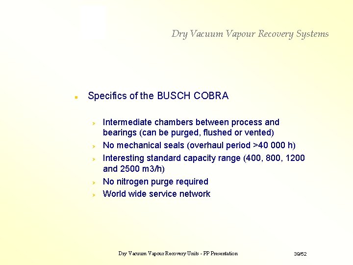 Dry Vacuum Vapour Recovery Systems n Specifics of the BUSCH COBRA Intermediate chambers between Dry Vacuum Vapour Recovery Systems n Specifics of the BUSCH COBRA Intermediate chambers between