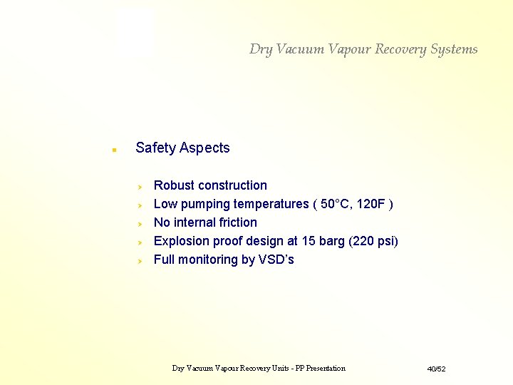 Dry Vacuum Vapour Recovery Systems n Safety Aspects Robust construction Low pumping temperatures ( Dry Vacuum Vapour Recovery Systems n Safety Aspects Robust construction Low pumping temperatures (
