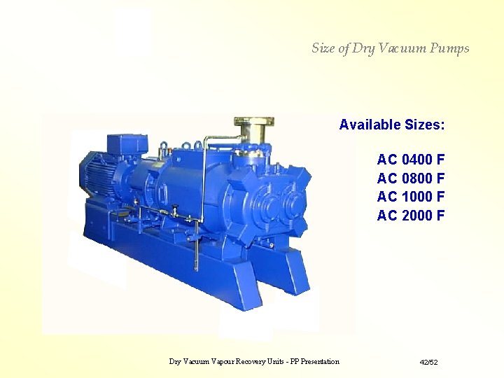 Size of Dry Vacuum Pumps Available Sizes: AC 0400 F AC 0800 F AC Size of Dry Vacuum Pumps Available Sizes: AC 0400 F AC 0800 F AC