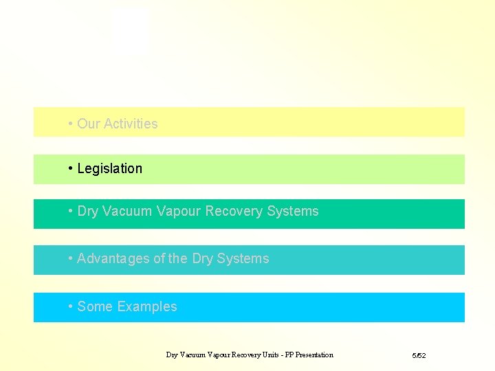 • Our Activities • Legislation • Dry Vacuum Vapour Recovery Systems • Advantages • Our Activities • Legislation • Dry Vacuum Vapour Recovery Systems • Advantages