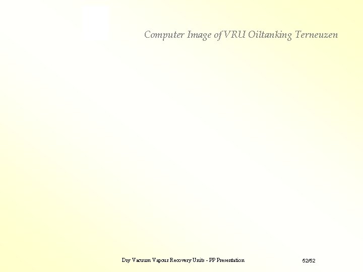 Computer Image of VRU Oiltanking Terneuzen Dry Vacuum Vapour Recovery Units - PP Presentation Computer Image of VRU Oiltanking Terneuzen Dry Vacuum Vapour Recovery Units - PP Presentation