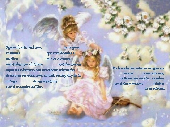 Siguiendo esta tradición, las mujeres cristianas que eran llevadas al martirio por los romanos, Siguiendo esta tradición, las mujeres cristianas que eran llevadas al martirio por los romanos,