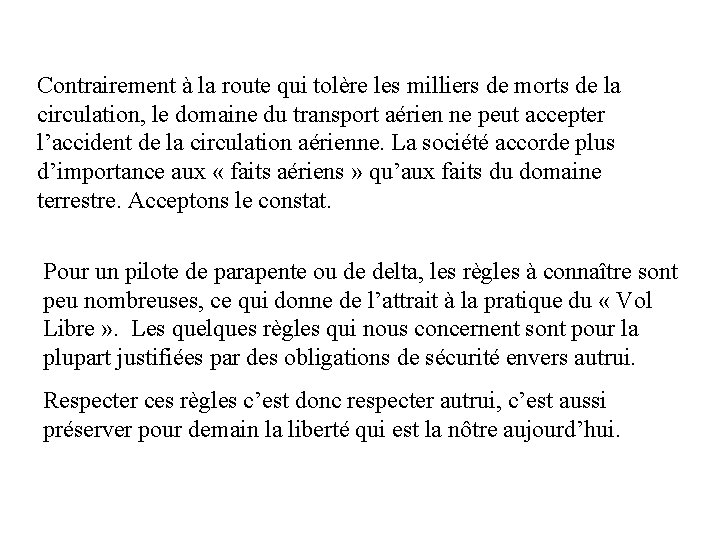Contrairement à la route qui tolère les milliers de morts de la circulation, le Contrairement à la route qui tolère les milliers de morts de la circulation, le