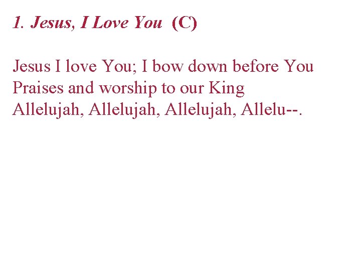 1. Jesus, I Love You (C) Jesus I love You; I bow down before