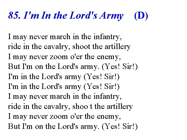 85. I'm In the Lord's Army (D) I may never march in the infantry,