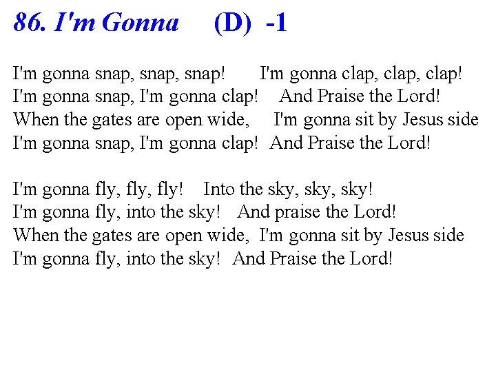 86. I'm Gonna (D) -1 I'm gonna snap, snap! I'm gonna clap, clap! I'm 86. I'm Gonna (D) -1 I'm gonna snap, snap! I'm gonna clap, clap! I'm