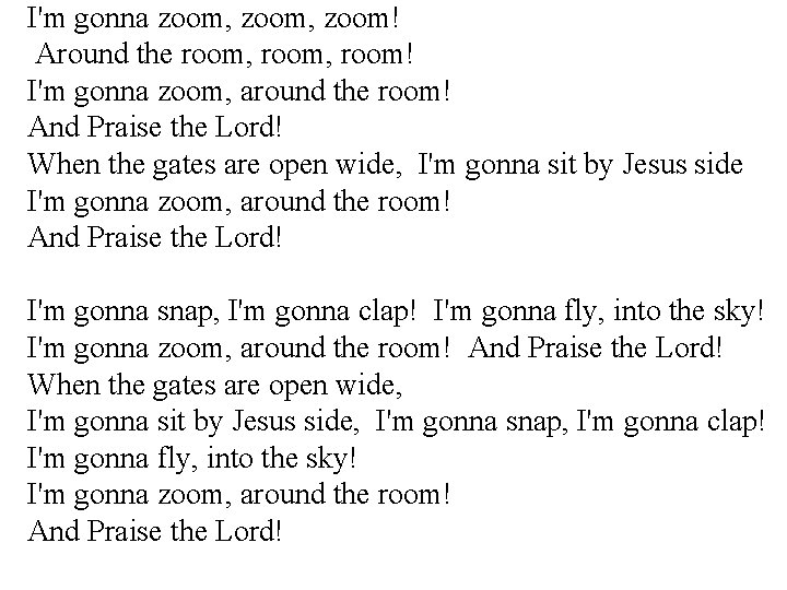 I'm gonna zoom, zoom! Around the room, room! I'm gonna zoom, around the room!