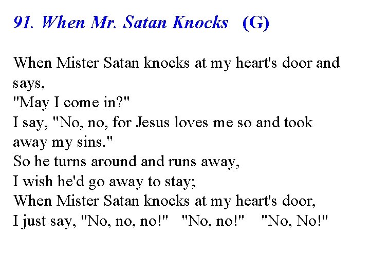 91. When Mr. Satan Knocks (G) When Mister Satan knocks at my heart's door