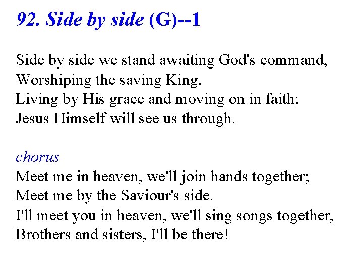 92. Side by side (G)--1 Side by side we stand awaiting God's command, Worshiping