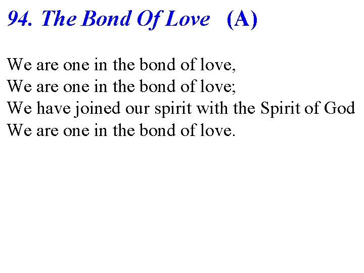 94. The Bond Of Love (A) We are one in the bond of love,