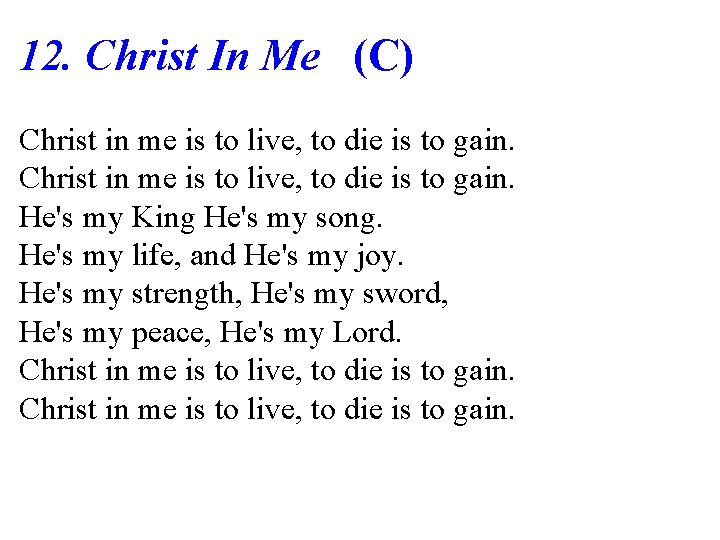 12. Christ In Me (C) Christ in me is to live, to die is