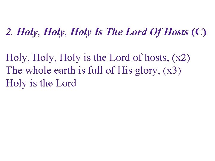 2. Holy, Holy Is The Lord Of Hosts (C) Holy, Holy is the Lord