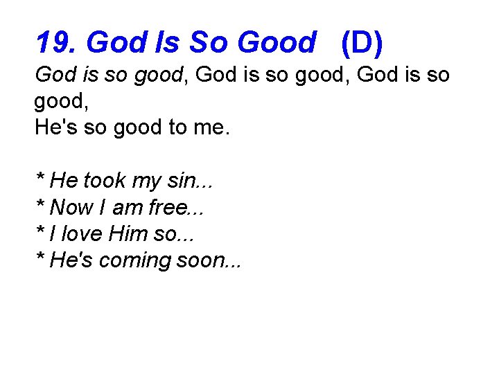 19. God Is So Good (D) God is so good, He's so good to
