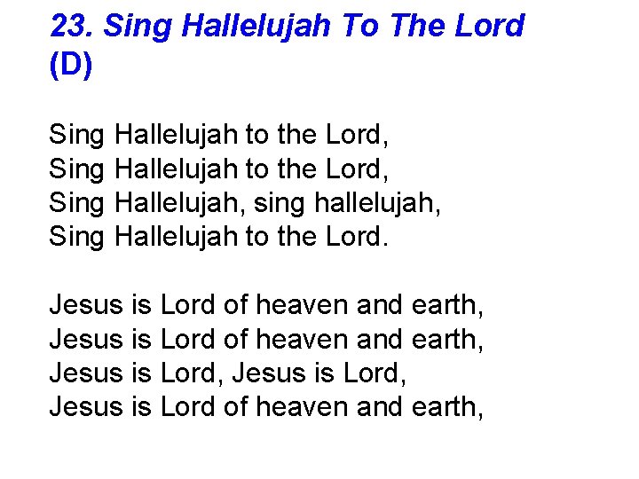 23. Sing Hallelujah To The Lord (D) Sing Hallelujah to the Lord, Sing Hallelujah,