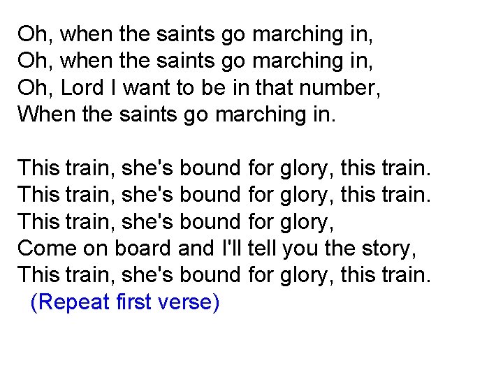 Oh, when the saints go marching in, Oh, Lord I want to be in