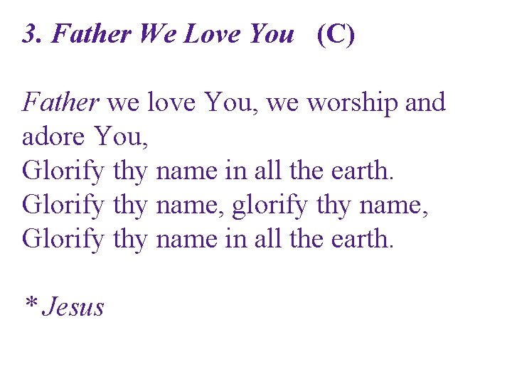 3. Father We Love You (C) Father we love You, we worship and adore