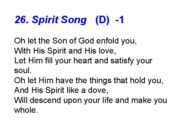 26. Spirit Song (D) -1 Oh let the Son of God enfold you, With