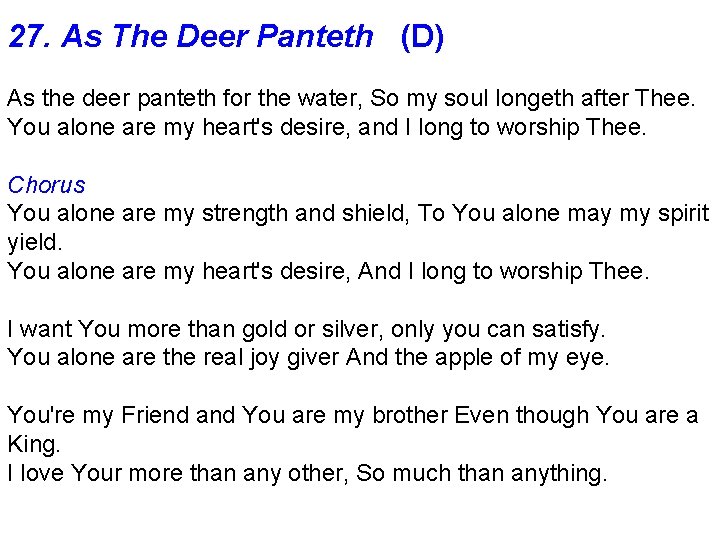 27. As The Deer Panteth (D) As the deer panteth for the water, So