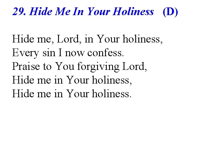 29. Hide Me In Your Holiness (D) Hide me, Lord, in Your holiness, Every