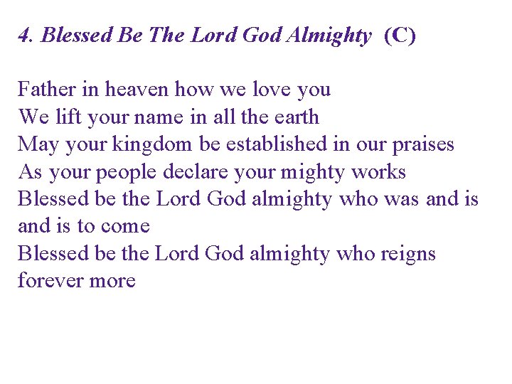 4. Blessed Be The Lord God Almighty (C) Father in heaven how we love