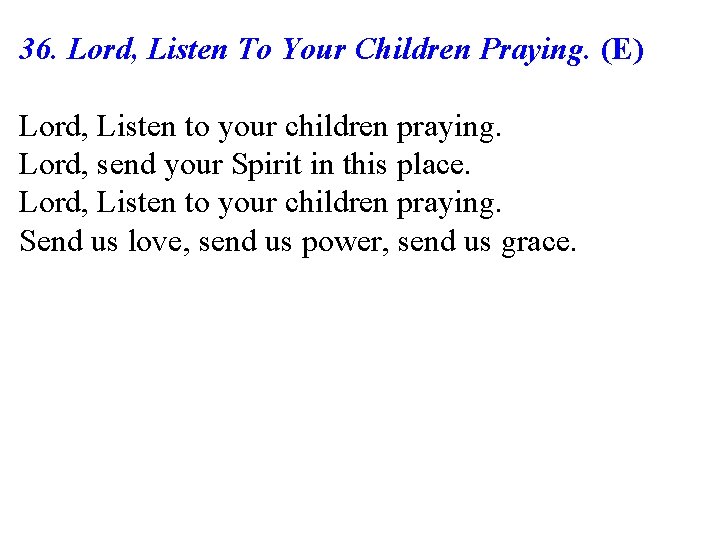 36. Lord, Listen To Your Children Praying. (E) Lord, Listen to your children praying.