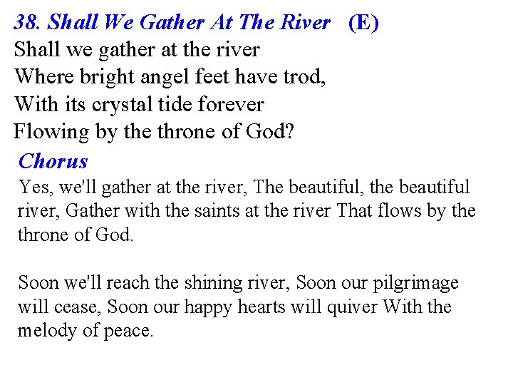 38. Shall We Gather At The River (E) Shall we gather at the river