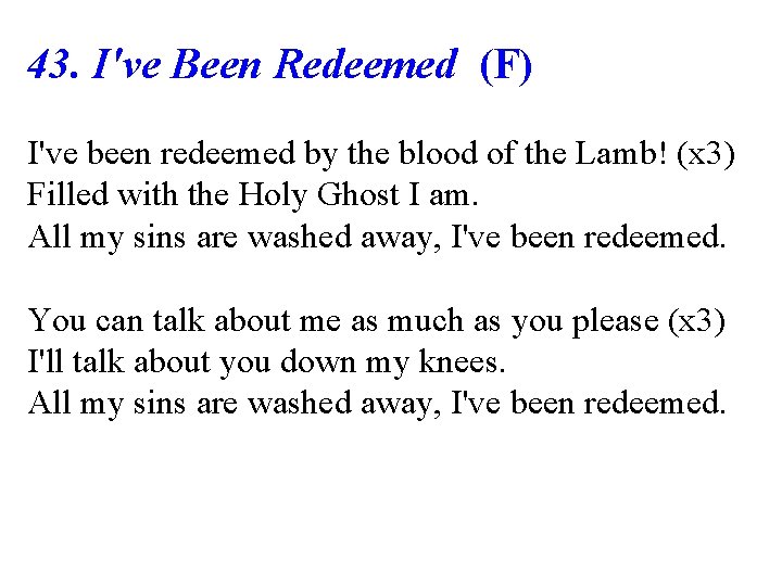 43. I've Been Redeemed (F) I've been redeemed by the blood of the Lamb!