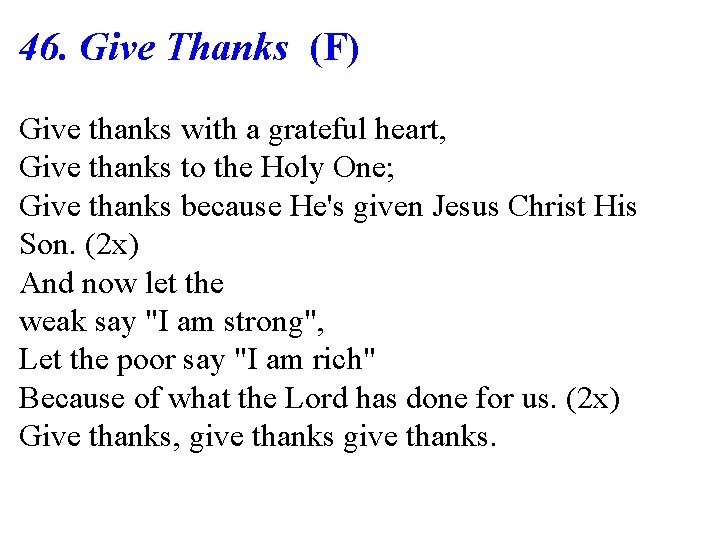 46. Give Thanks (F) Give thanks with a grateful heart, Give thanks to the