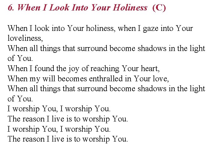 6. When I Look Into Your Holiness (C) When I look into Your holiness,