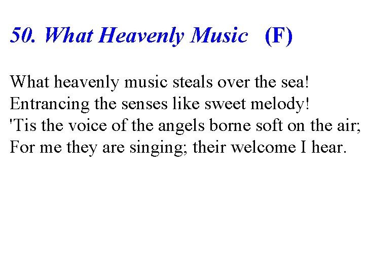 50. What Heavenly Music (F) What heavenly music steals over the sea! Entrancing the