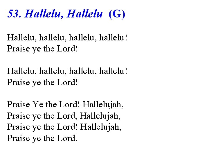 53. Hallelu, Hallelu (G) Hallelu, hallelu, hallelu! Praise ye the Lord! Praise Ye the