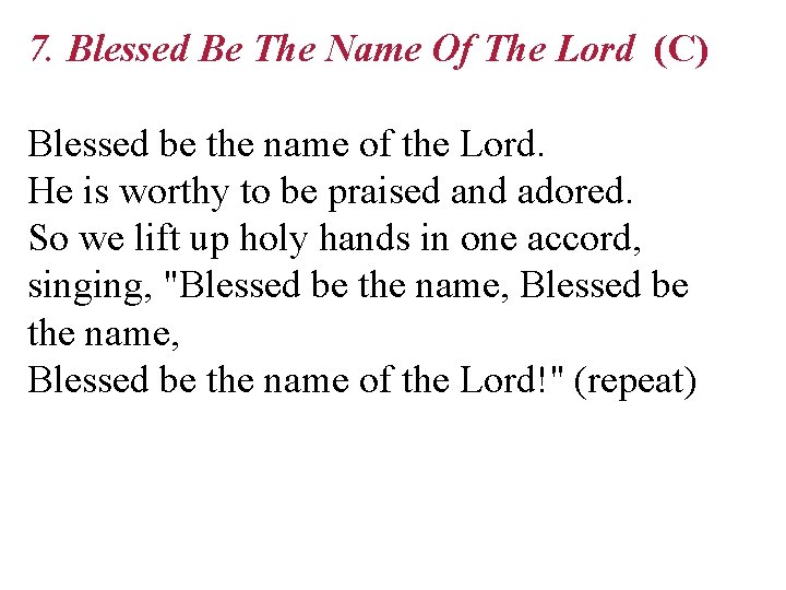 7. Blessed Be The Name Of The Lord (C) Blessed be the name of