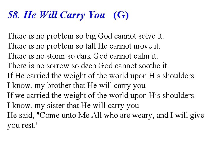 58. He Will Carry You (G) There is no problem so big God cannot