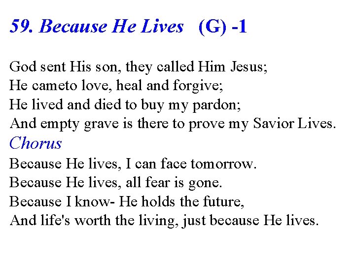 59. Because He Lives (G) -1 God sent His son, they called Him Jesus;