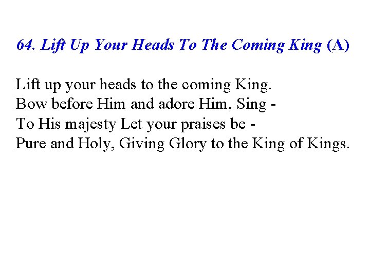 64. Lift Up Your Heads To The Coming King (A) Lift up your heads