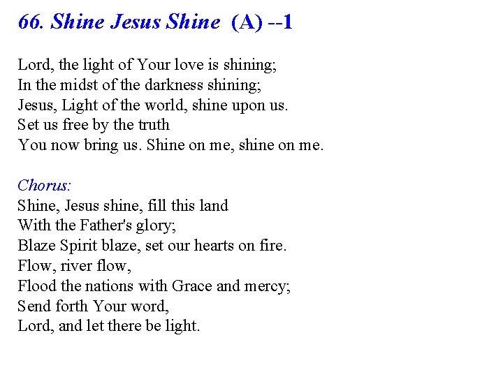 66. Shine Jesus Shine (A) --1 Lord, the light of Your love is shining;