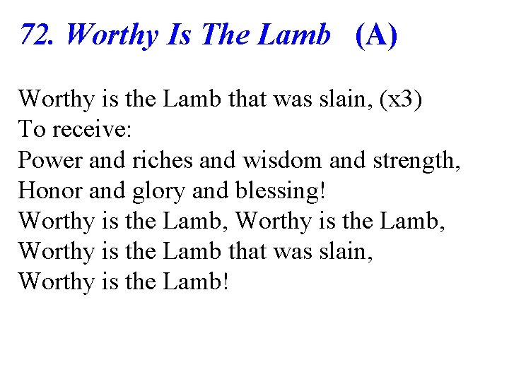 72. Worthy Is The Lamb (A) Worthy is the Lamb that was slain, (x