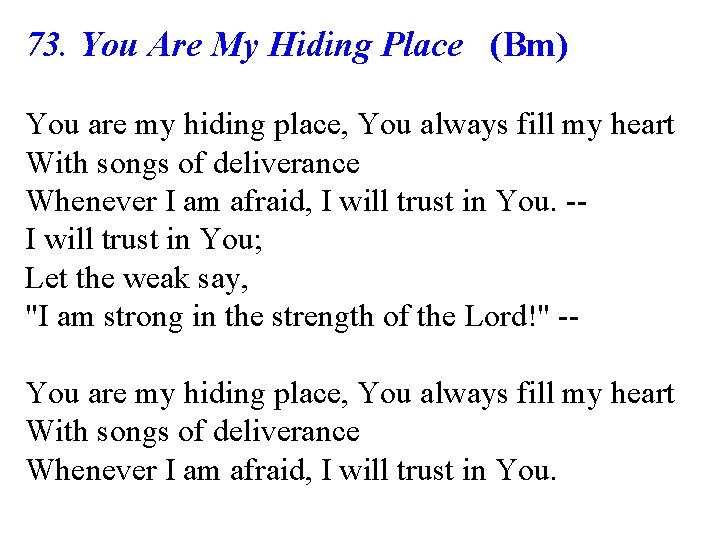 73. You Are My Hiding Place (Bm) You are my hiding place, You always