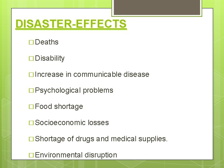 DISASTER-EFFECTS � Deaths � Disability � Increase in communicable disease � Psychological problems �
