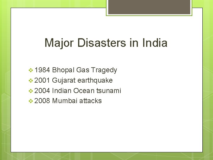 Major Disasters in India v 1984 Bhopal Gas Tragedy v 2001 Gujarat earthquake v