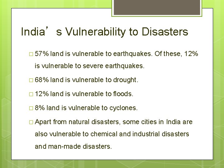 India’s Vulnerability to Disasters � 57% land is vulnerable to earthquakes. Of these, 12%