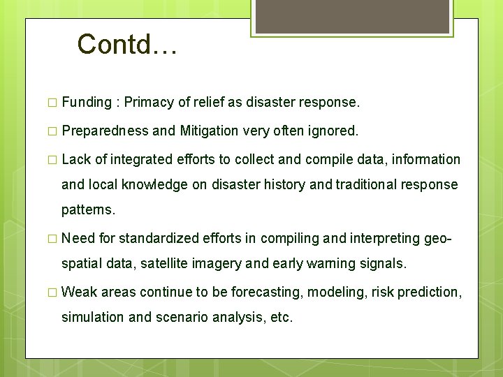  Contd… � Funding : Primacy of relief as disaster response. � Preparedness and