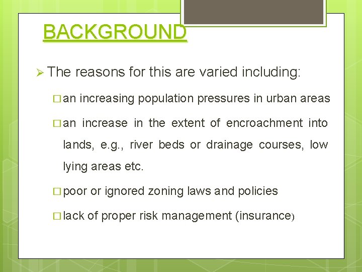 BACKGROUND Ø The reasons for this are varied including: � an increasing population pressures