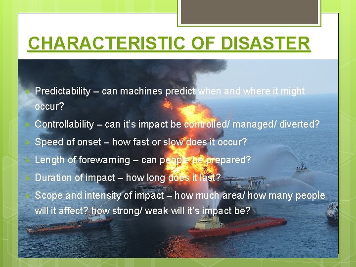 CHARACTERISTIC OF DISASTER Ø Predictability – can machines predict when and where it might