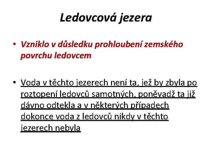 Ledovcová jezera • Vzniklo v důsledku prohloubení zemského povrchu ledovcem • Voda v těchto